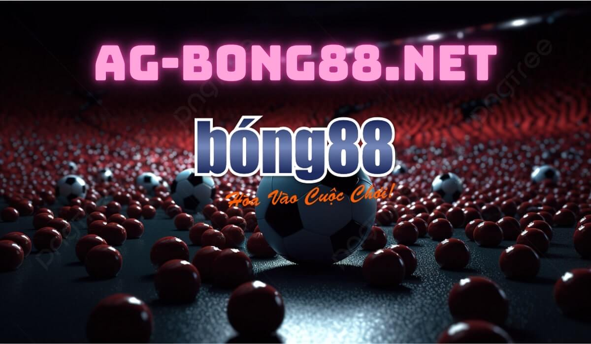 Ag-bong88.net Trang đăng nhập đại lý Bong88 uy tín