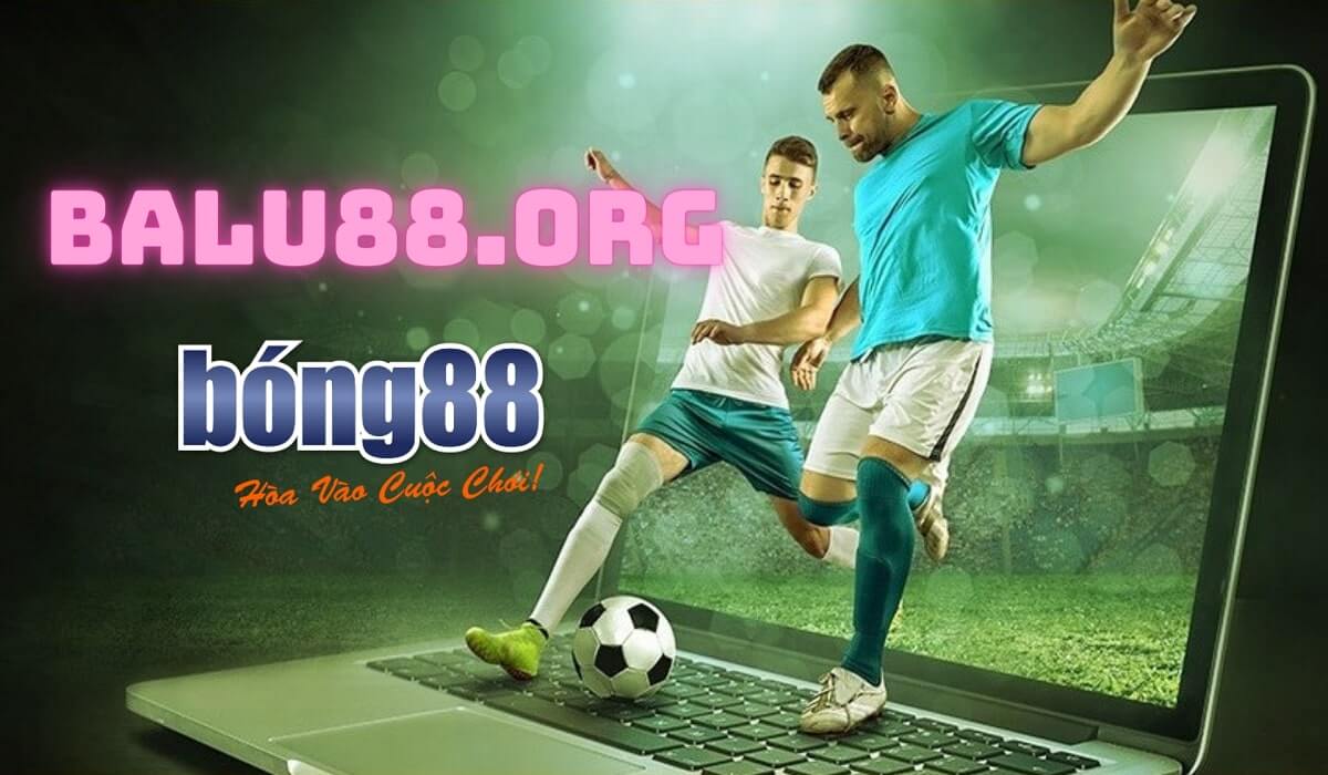 Balu88.org Link vào đại lý Bong88